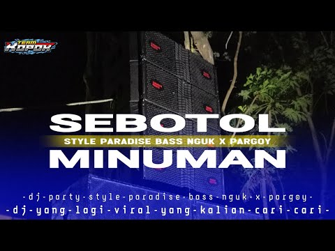 DJ PARTY BASS NGUK SEBOTOL MINUMAN STYLE PARADISE X PARGOY || VIRAL TIK TOK