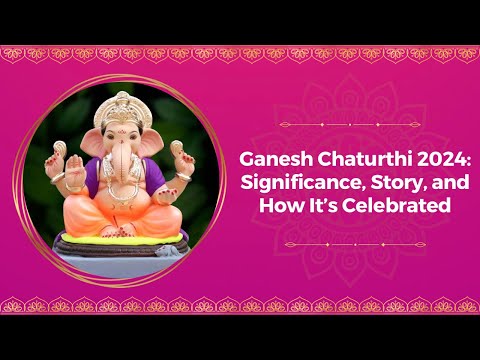 Ganesh Chaturthi 2024: Significance, Story, and How It’s Celebrated #ganeshchaturthi #hindufestival