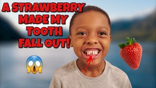 A STRAWBERRY MADE HIS TOOTH FALL OUT!!
