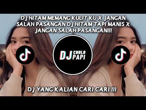 DJ HITAM MEMANG KULIT KU X JANGAN SALAH PASANGAN | DJ HITAM TAPI MANIS X JANGAN SALAH PASANGAN!!