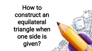 How to construct  an equilateral triangle when one side is given?#mathwise 6