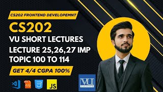 CS202 Lecture 25,26,27 | Fundamental of Frontend Development | Final Term Topics 101–114 | VU cs202