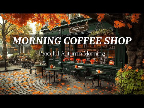 Morning Coffee Shop Melodies for a Relaxing Morning Jazz for a Peaceful Autumn Morning