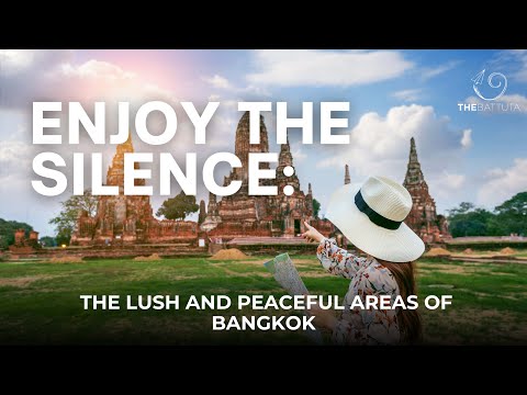 Enjoy The Silence: The Lush And Peaceful Areas Of Bangkok