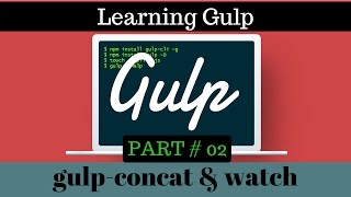Gulp Basic Tutorial [02] : Combining Multiple JavaScript Files Into One with Gulp and and Gulp Watch