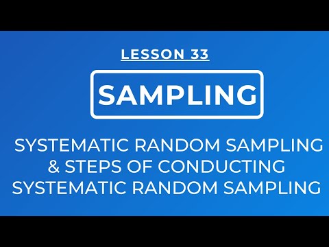 LESSON 33 - SYSTEMATIC RANDOM SAMPLING: DEFINITION & STEPS OF CONDUCTING SYSTEMATIC RANDOM SAMPLING