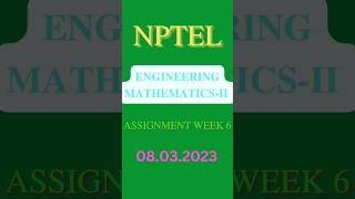 NPTEL -ASSIGNMENT WEEK 6-2023 -ENGINEERING MATHEMETICS -II #shorts #nptel #engineeringmathematics