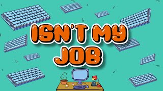 Isn't My Job | #techsupportlife #itsupport #itlife