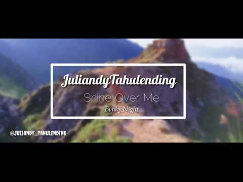 JuliandyTahulending - Shine Over me(FvnkyNight)Nw2019