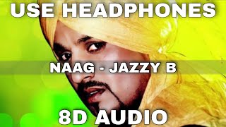 Naag (8D Audio) || Jazzy B || Sukhshinder Shinda || Punjabi Hits || 8D Punjabi Song
