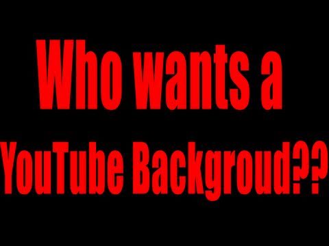 I Can Make YOU a Youtube Backgroud!