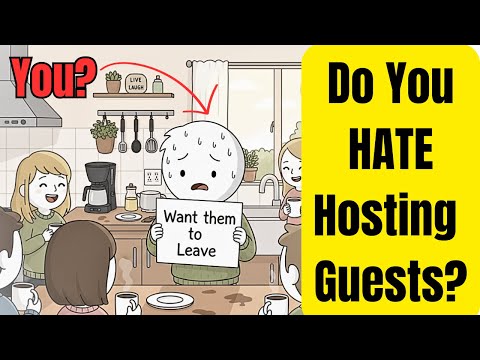 Do You HATE Hosting Guests?