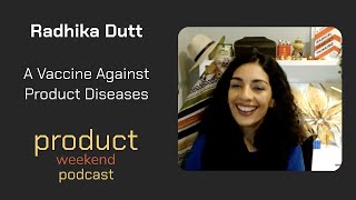 A Vaccine Against Product Diseases w/ Radhika Dutt