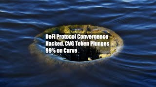 DeFi Protocol Convergence Hacked, CVG Token Plunges 99% on Curve