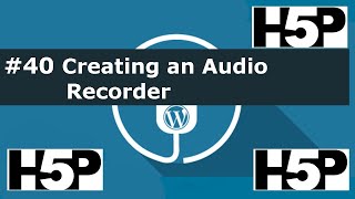 #40 interactive student activities -  H5P Creating an Audio Recorder (WP) Tutorial