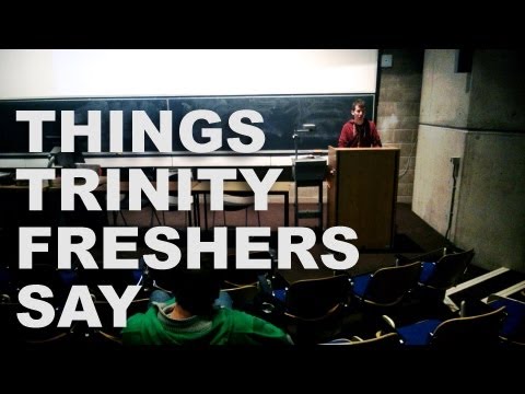 Things Trinity Freshers Say