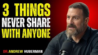“3 Things Never Share With Anyone | Dr. Andrew Huberman