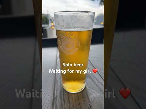 Solo beer whilst waiting for my girl