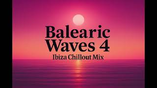 Balearic Waves 4 🌅 Ultimate Ibiza Sunset Chillout Mix 2025 | Balearic Lounge • Deep Chill • Summer 