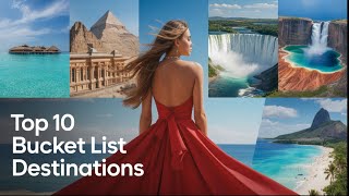 Top 10 Bucket List Destinations in the world