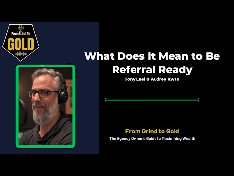 What Does It Mean to Be Referral Ready | From Grind To Gold | Audrey Kwan Interview
