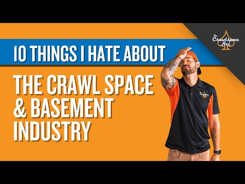 10 Things I Hate About the Crawl Space and Basement Industry