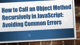 How to Call an Object Method Recursively in JavaScript: Avoiding Common Errors