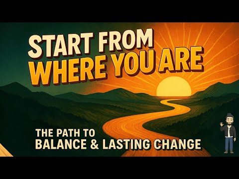 Start From Where You Are | The Path to Balance and Lasting Change