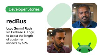 Android Developer Story: redBus improved reviews by 57% with Gemini Flash and Firebase AI Logic