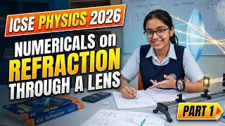 icse physics 2026, numerical on refraction  through lens, important physics numericals part 1