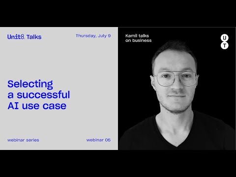 Unit8 Talks #5 - On business - Selecting a successful AI use case