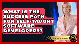 What Is The Success Path For Self-taught Software Developers? - College Dropout Millionaire