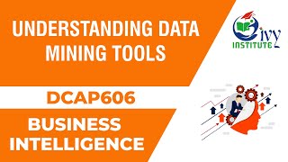 DCAP606 | Business intelligence | Chapter - Understanding Data Mining Tools