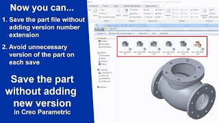 Stop saving multiple copy for part and drawing file in Creo Parametric (multiple version)