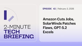 Amazon Cuts Jobs, SolarWinds Patches Flaws, GPT-5.2 Excels | Ep. 42