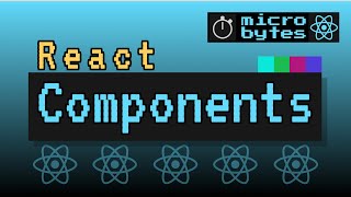 React Components Explained - React MicroBytes (2020)
