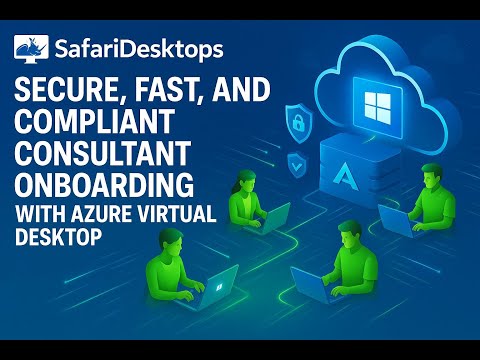 Secure, Fast, and Compliant Consultant Onboarding with Azure Virtual Desktop - SafariDesktops