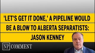 'Let's get it done,' a pipeline would be a blow to Alberta separatists: Jason Kenney