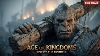 Age of Kingdoms II: Rise of the Horde | Epic Fantasy Movie (2025)