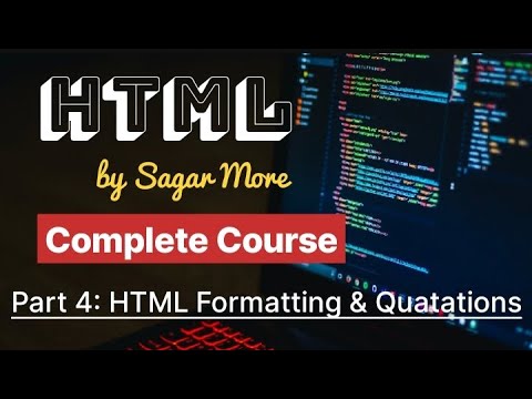 Part 4 - HTML Formatting & Quatations | Complete HTML Course