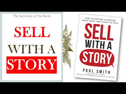 SELL WITH A STORY - How To Capture Attention, Build Trust, and Close The Sale, by Paul Smith