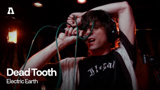 Dead Tooth - Electric Earth | Audiotree Live