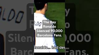 The Day Ronaldo Silenced 90,000Barcelona Fans. #football #trending #viral #ronaldo #cr7