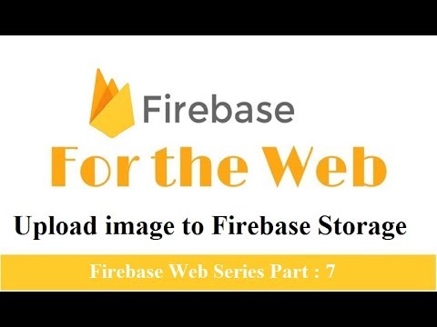 Firebase Web : Upload image to firebase storage | image upload using firebase | part 7