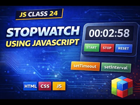 Js class 24 | Stopwatch Using JavaScript (setTimeout & setInterval)