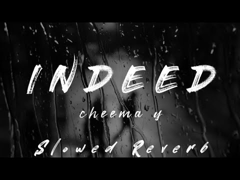 Indeed - Cheema Y (Slowed Reverb) | Music Vibes 