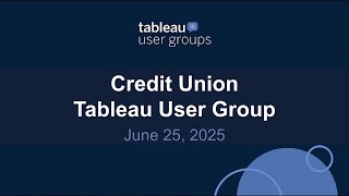 Credit Union Tableau User Group 25 June 2025