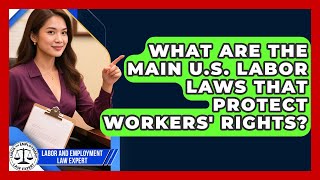 What Are the Main U.S. Labor Laws That Protect Workers' Rights?