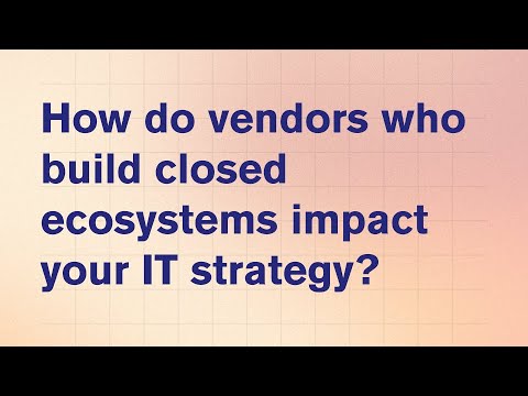 IT Vendors and Closed Ecosystems