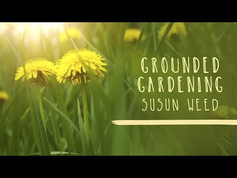 Grounded Gardening with Susun Weed
